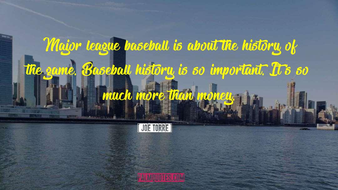 Joe Torre Quotes: Major league baseball is about