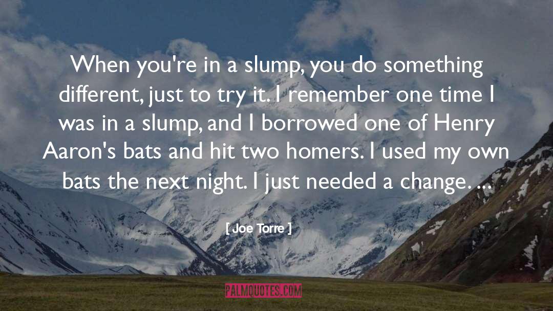 Joe Torre Quotes: When you're in a slump,
