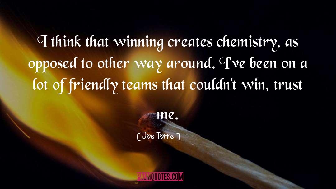 Joe Torre Quotes: I think that winning creates