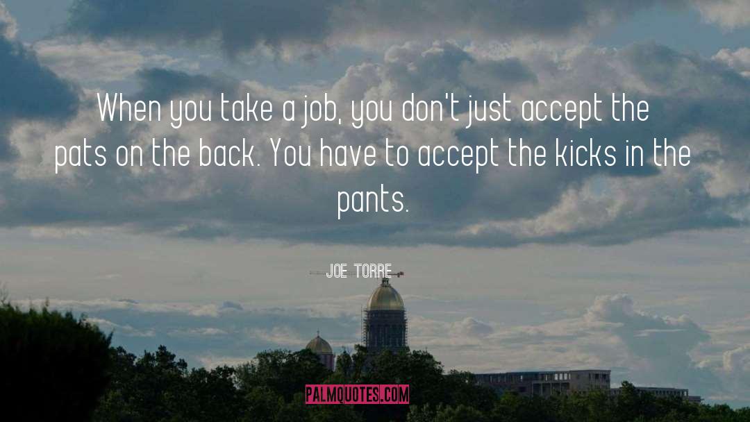 Joe Torre Quotes: When you take a job,