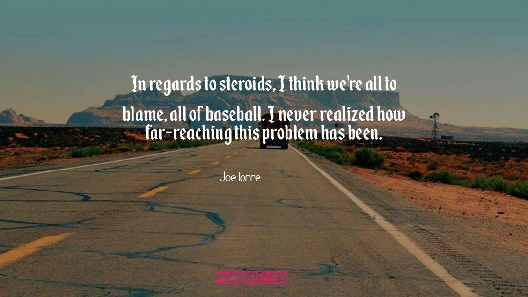 Joe Torre Quotes: In regards to steroids, I