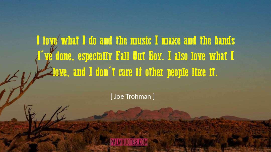 Joe Trohman Quotes: I love what I do