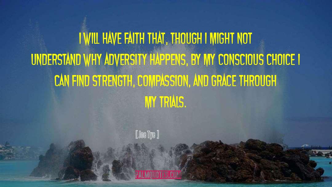 Joe Tye Quotes: I will have faith that,