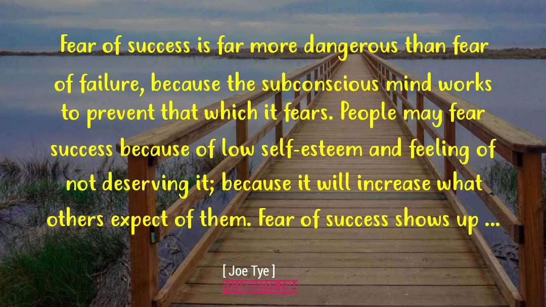Joe Tye Quotes: Fear of success is far