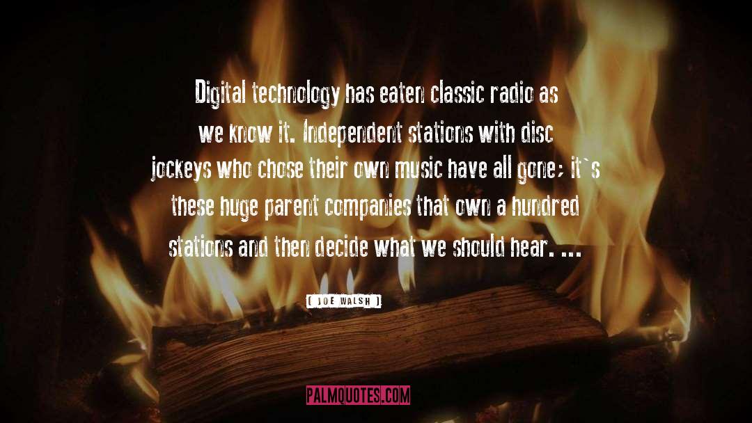Joe Walsh Quotes: Digital technology has eaten classic