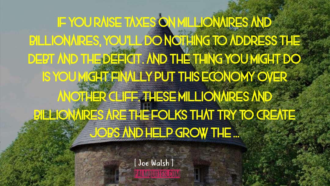Joe Walsh Quotes: If you raise taxes on