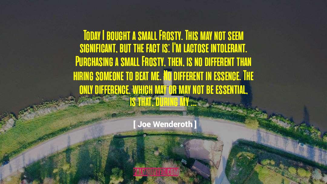 Joe Wenderoth Quotes: Today I bought a small
