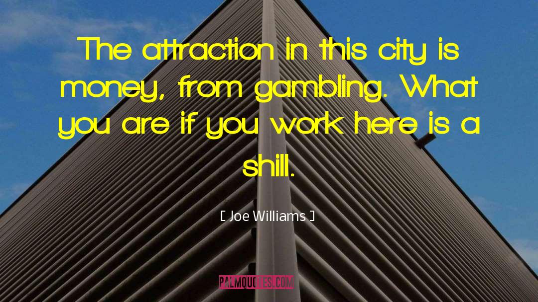 Joe Williams Quotes: The attraction in this city