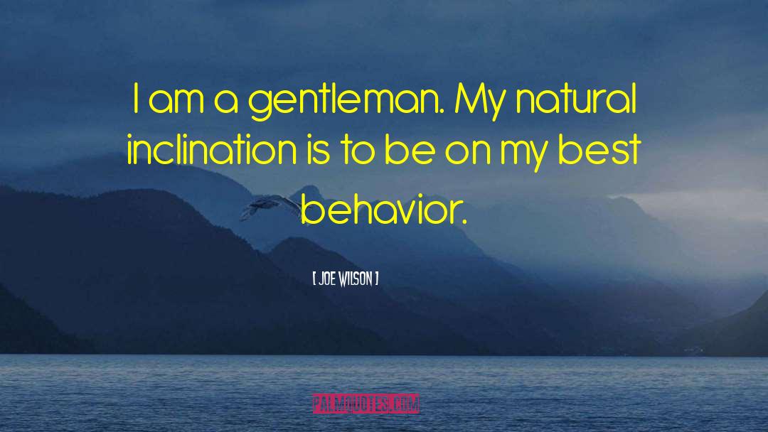 Joe Wilson Quotes: I am a gentleman. My