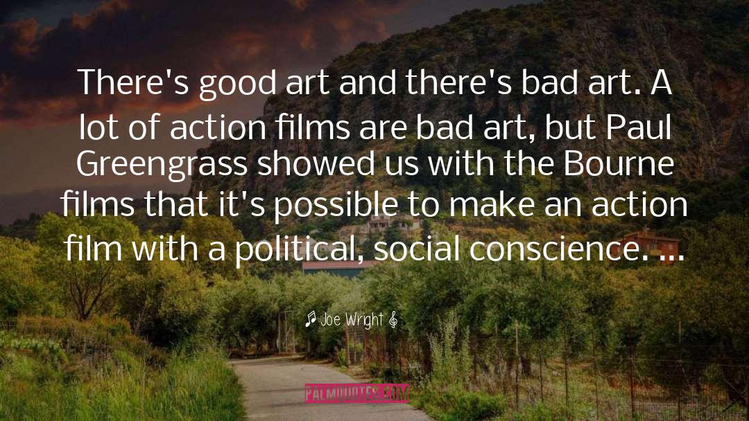 Joe Wright Quotes: There's good art and there's