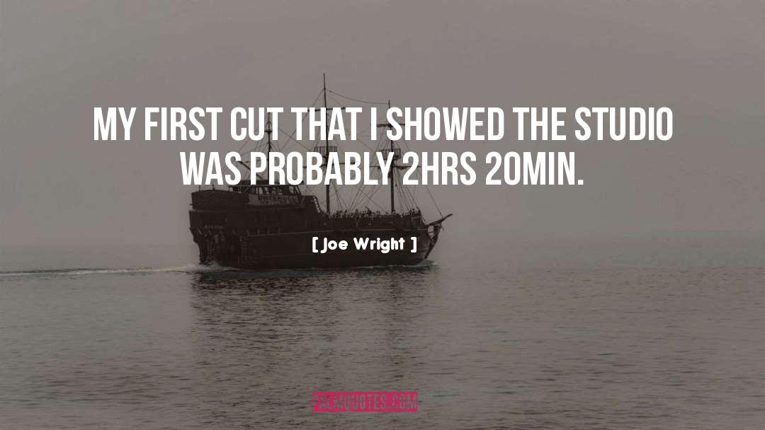 Joe Wright Quotes: My first cut that I