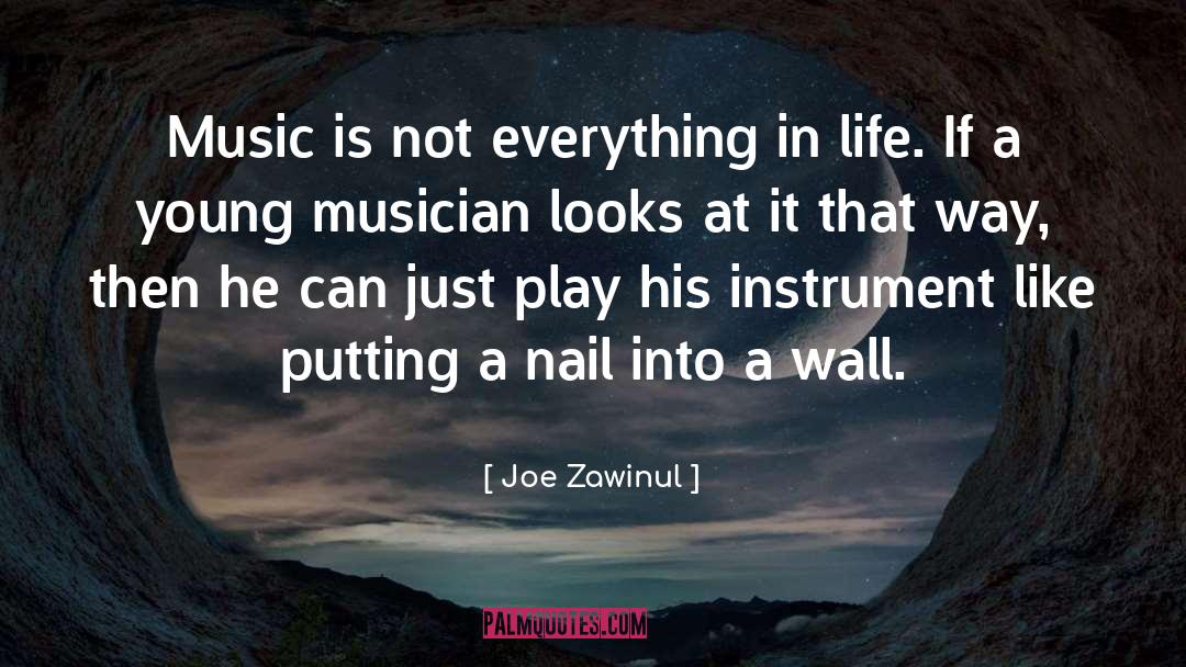 Joe Zawinul Quotes: Music is not everything in