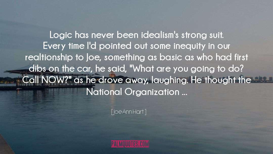 JoeAnn Hart Quotes: Logic has never been idealism's