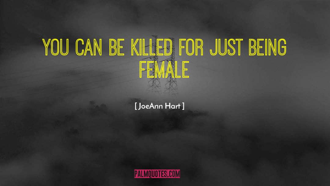 JoeAnn Hart Quotes: You can be killed for