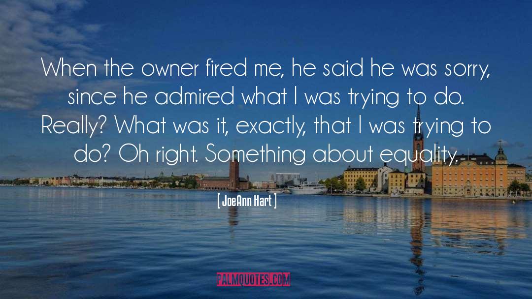 JoeAnn Hart Quotes: When the owner fired me,