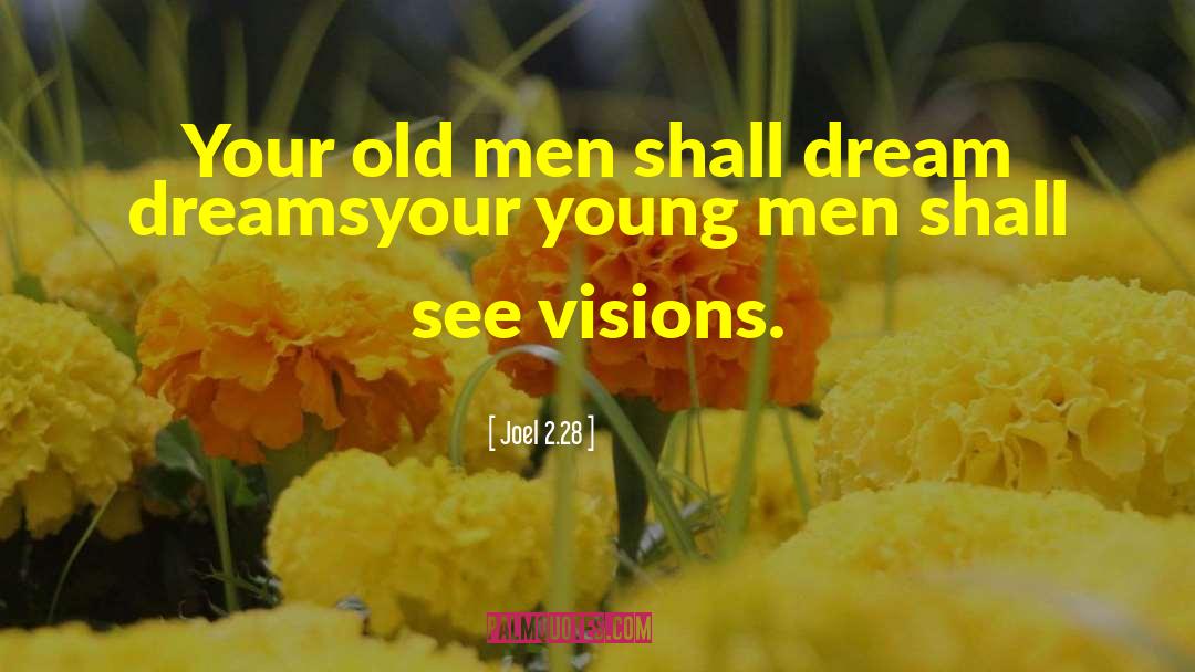 Joel 2.28 Quotes: Your old men shall dream
