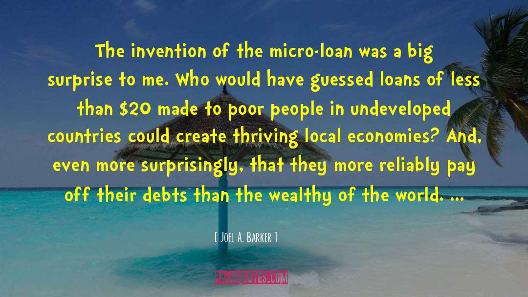 Joel A. Barker Quotes: The invention of the micro-loan