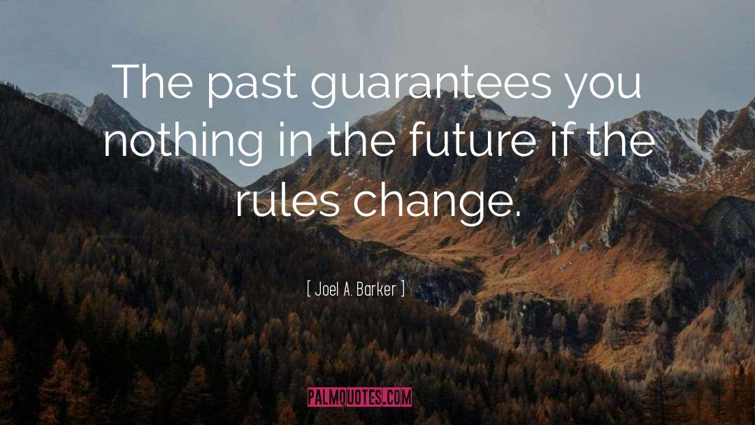 Joel A. Barker Quotes: The past guarantees you nothing