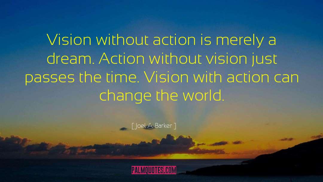 Joel A. Barker Quotes: Vision without action is merely