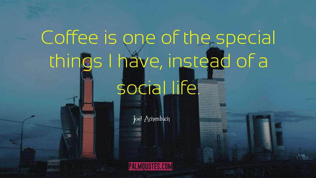 Joel Achenbach Quotes: Coffee is one of the