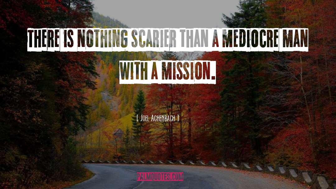 Joel Achenbach Quotes: There is nothing scarier than