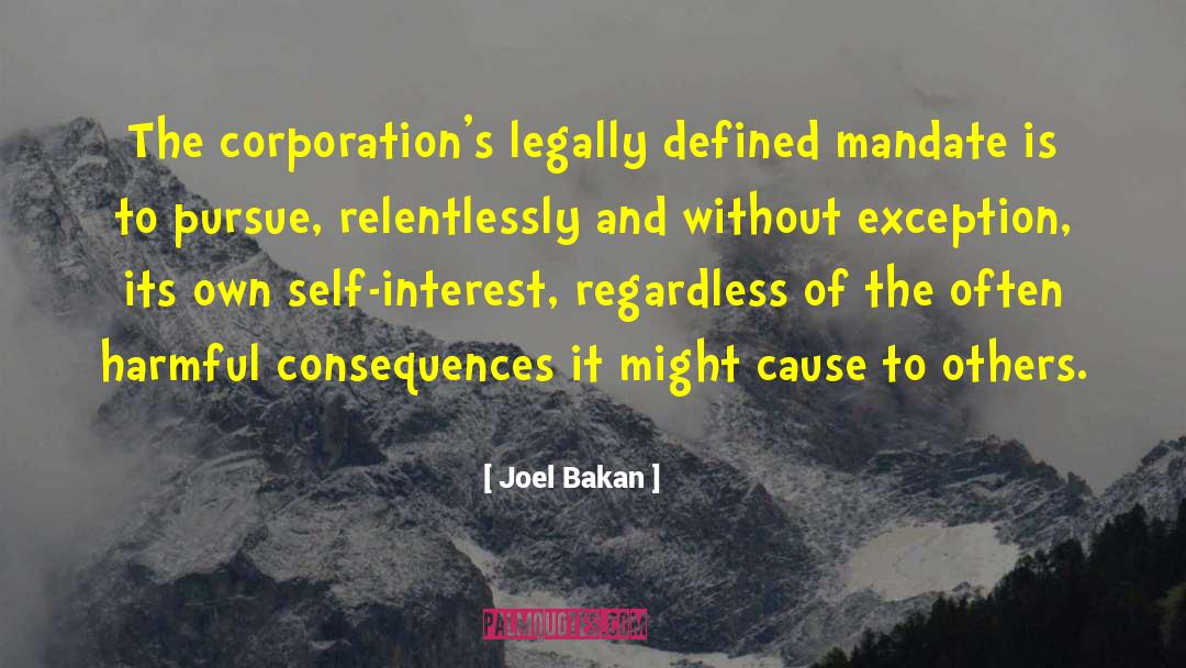 Joel Bakan Quotes: The corporation's legally defined mandate