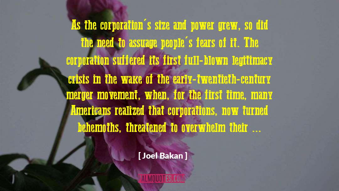 Joel Bakan Quotes: As the corporation's size and