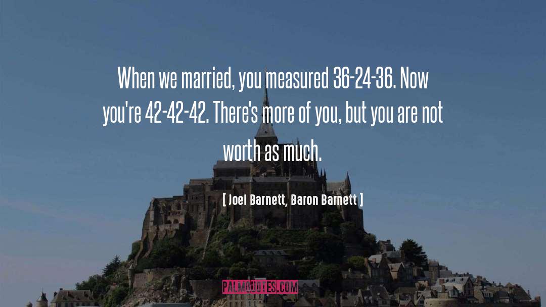 Joel Barnett, Baron Barnett Quotes: When we married, you measured