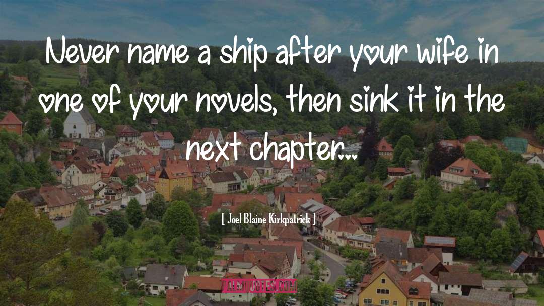 Joel Blaine Kirkpatrick Quotes: Never name a ship after
