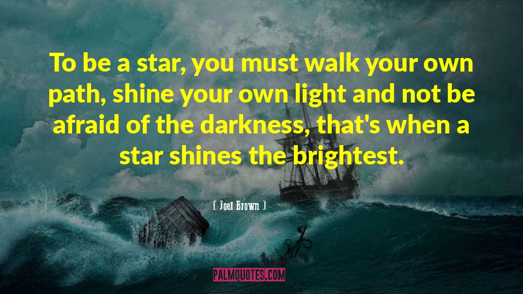 Joel Brown Quotes: To be a star, you