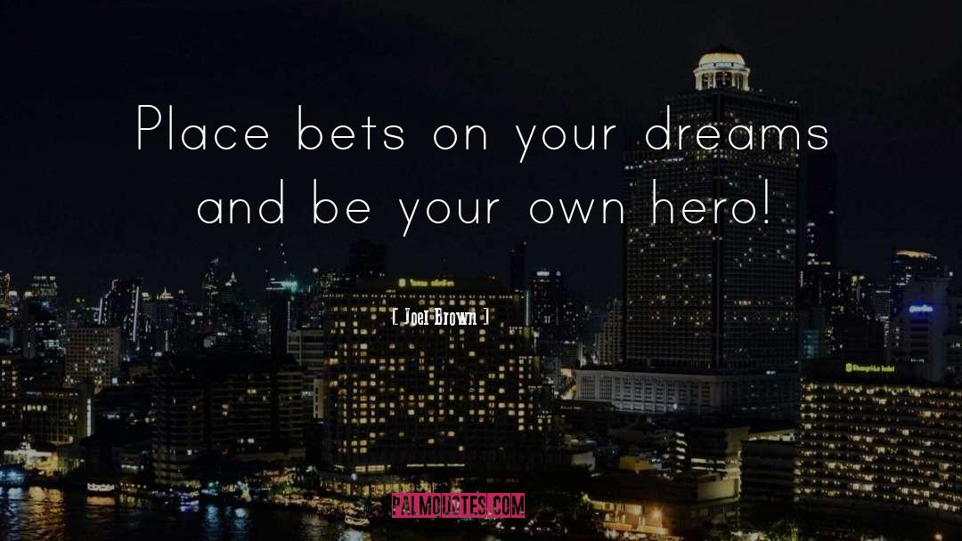 Joel Brown Quotes: Place bets on your dreams