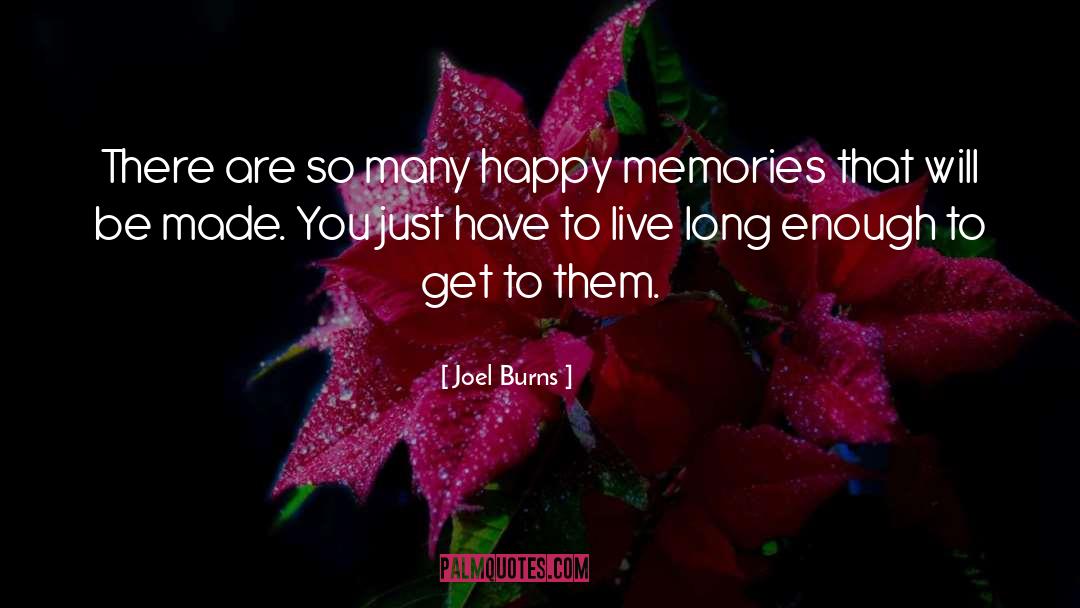 Joel Burns Quotes: There are so many happy