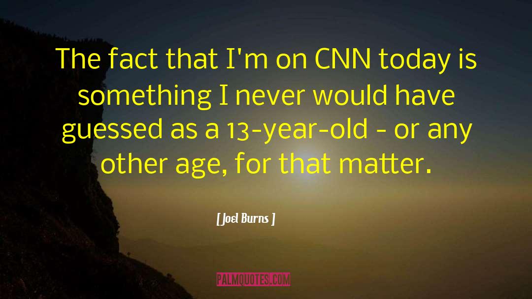 Joel Burns Quotes: The fact that I'm on