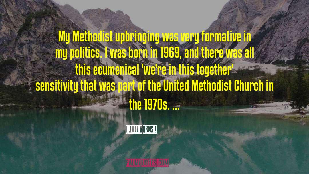 Joel Burns Quotes: My Methodist upbringing was very