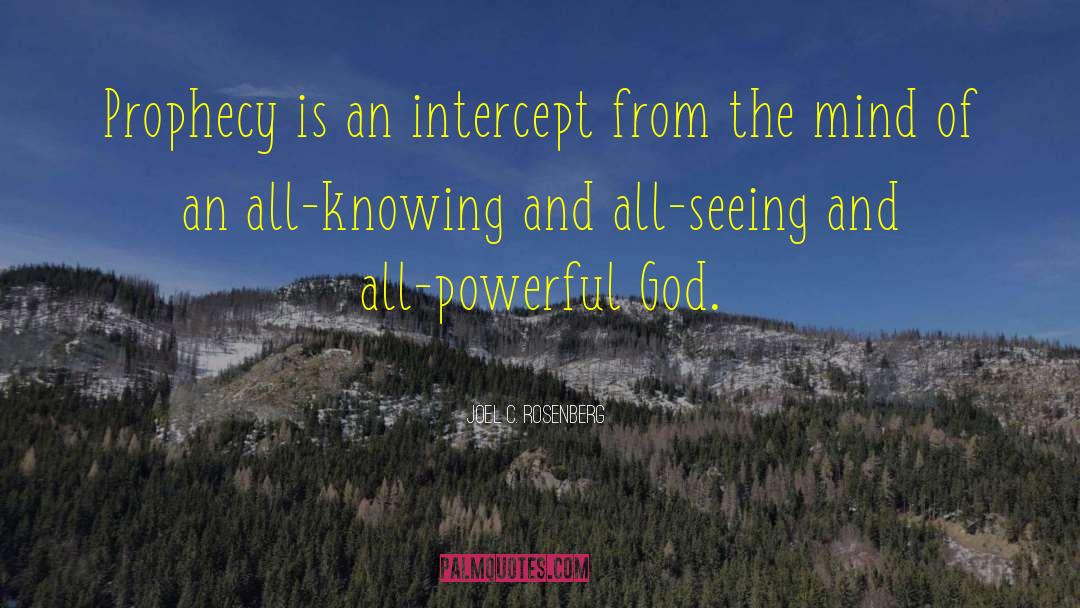 Joel C. Rosenberg Quotes: Prophecy is an intercept from