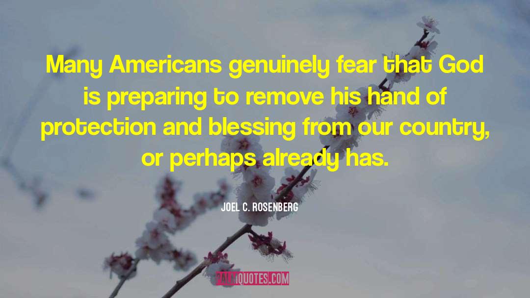 Joel C. Rosenberg Quotes: Many Americans genuinely fear that