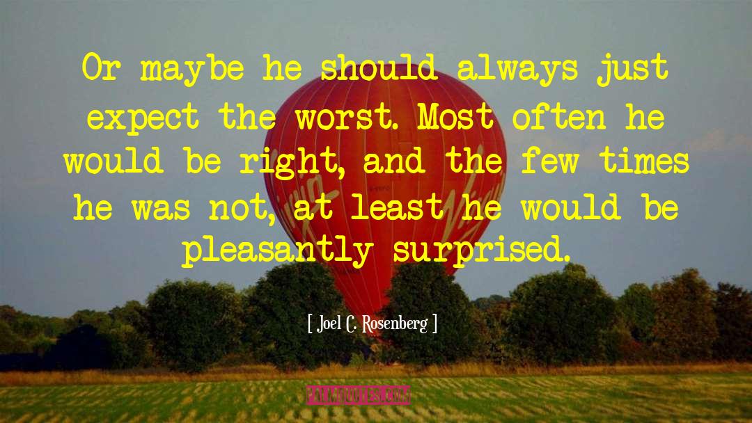 Joel C. Rosenberg Quotes: Or maybe he should always