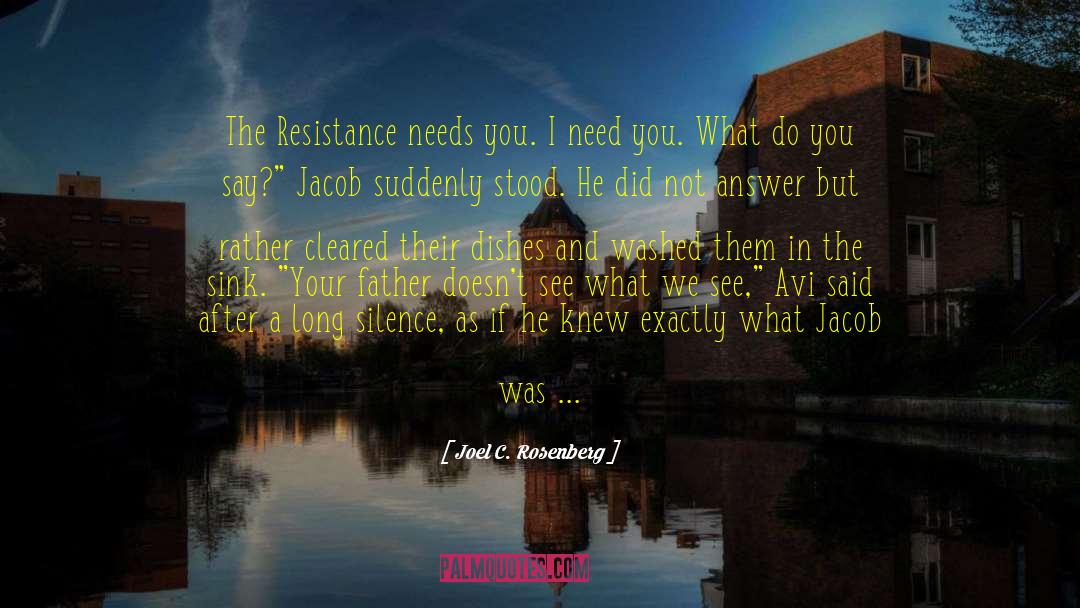 Joel C. Rosenberg Quotes: The Resistance needs you. I