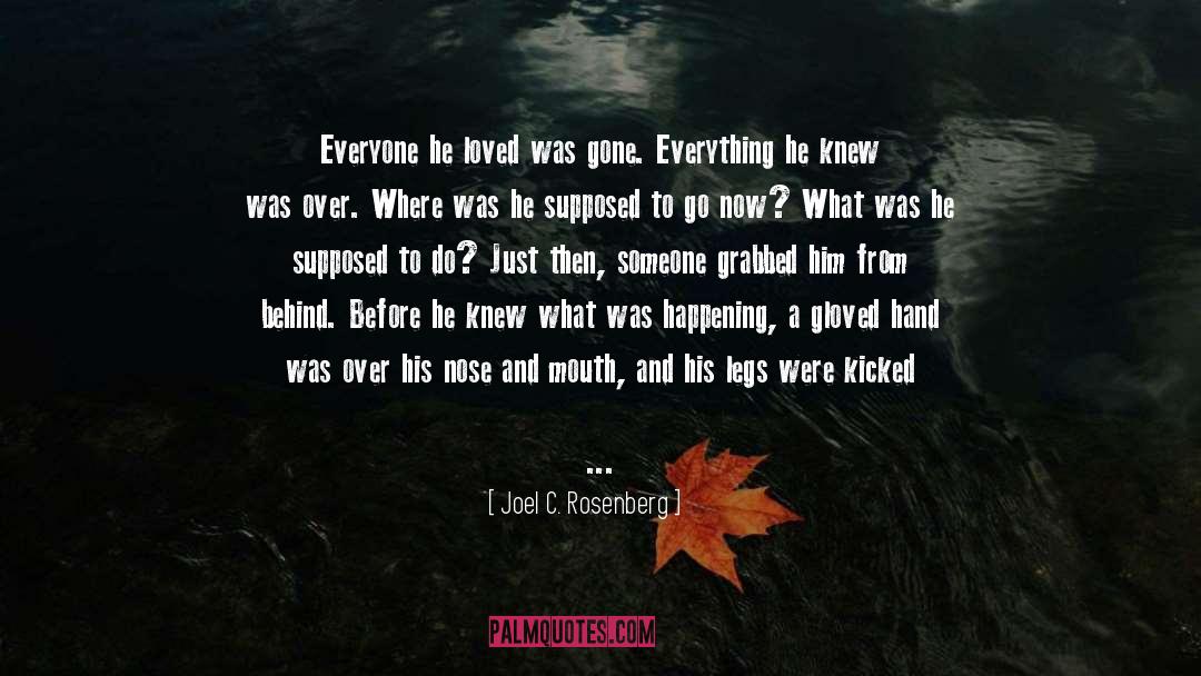 Joel C. Rosenberg Quotes: Everyone he loved was gone.