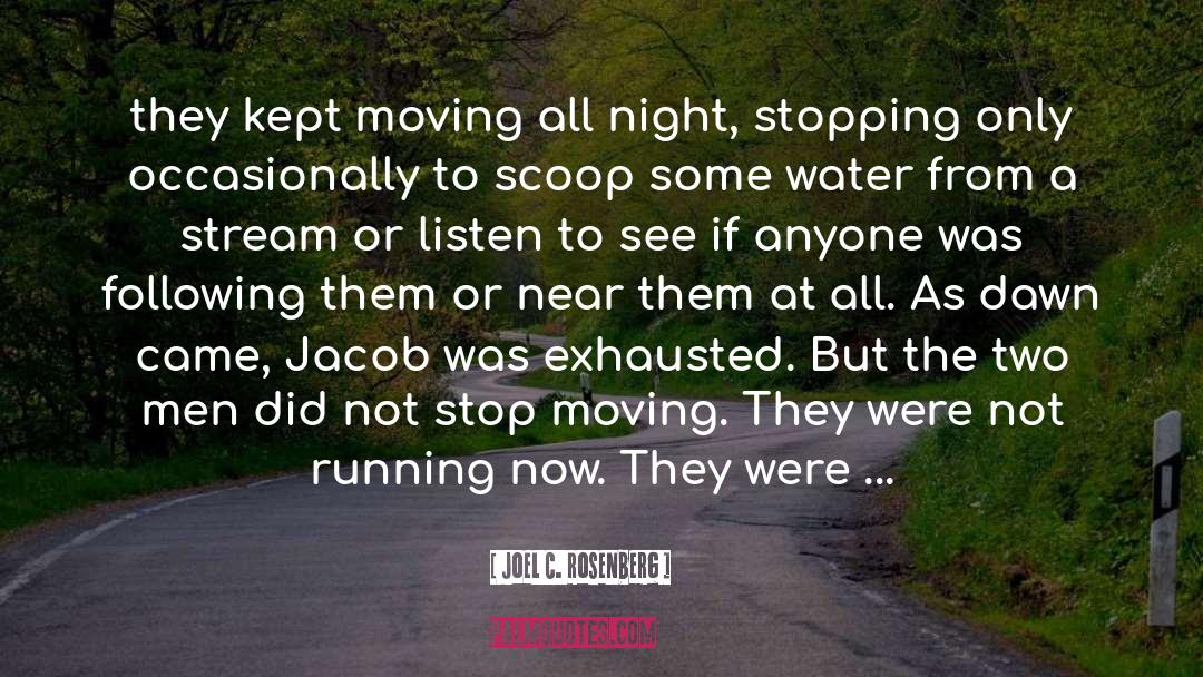 Joel C. Rosenberg Quotes: they kept moving all night,