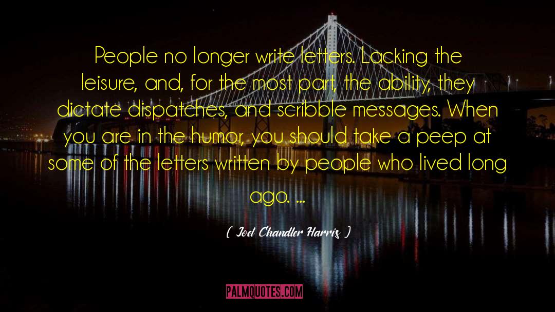 Joel Chandler Harris Quotes: People no longer write letters.