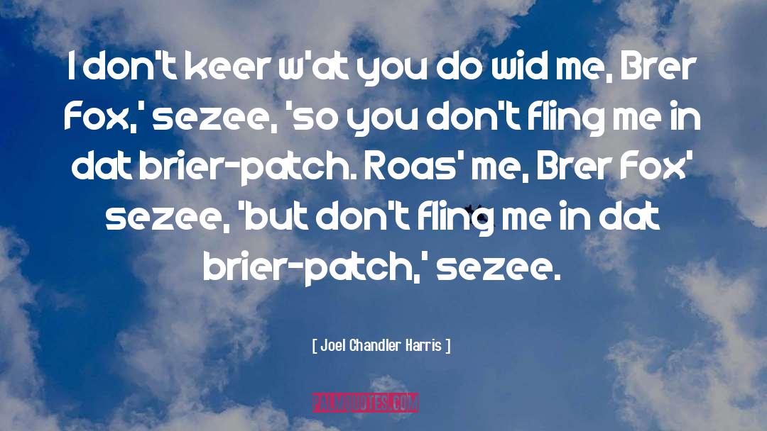 Joel Chandler Harris Quotes: I don't keer w'at you