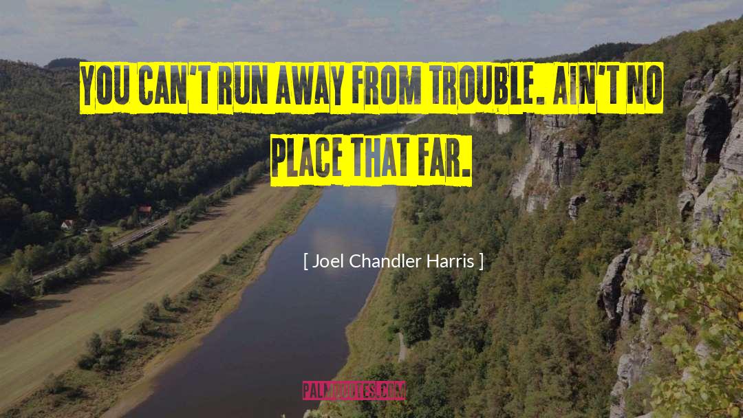 Joel Chandler Harris Quotes: You can't run away from