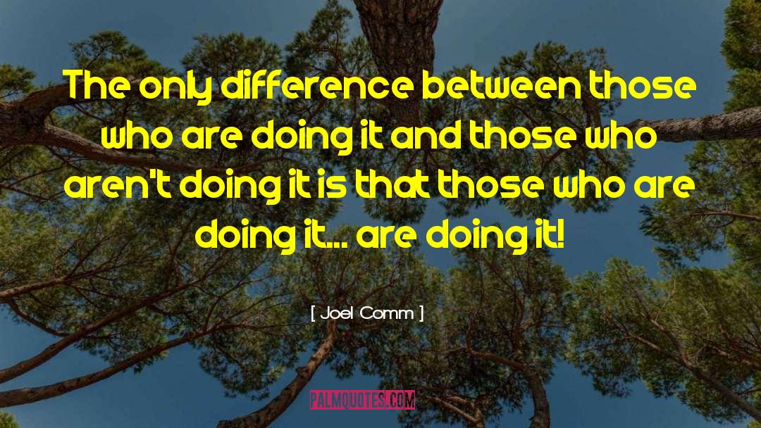 Joel Comm Quotes: The only difference between those