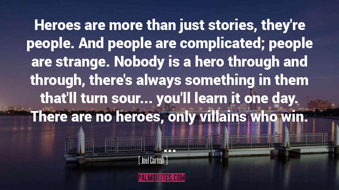 Joel Cornah Quotes: Heroes are more than just