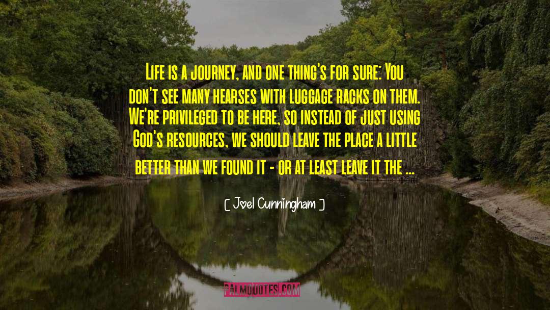 Joel Cunningham Quotes: Life is a journey, and