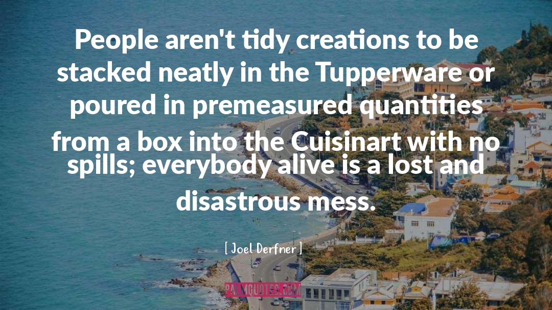 Joel Derfner Quotes: People aren't tidy creations to