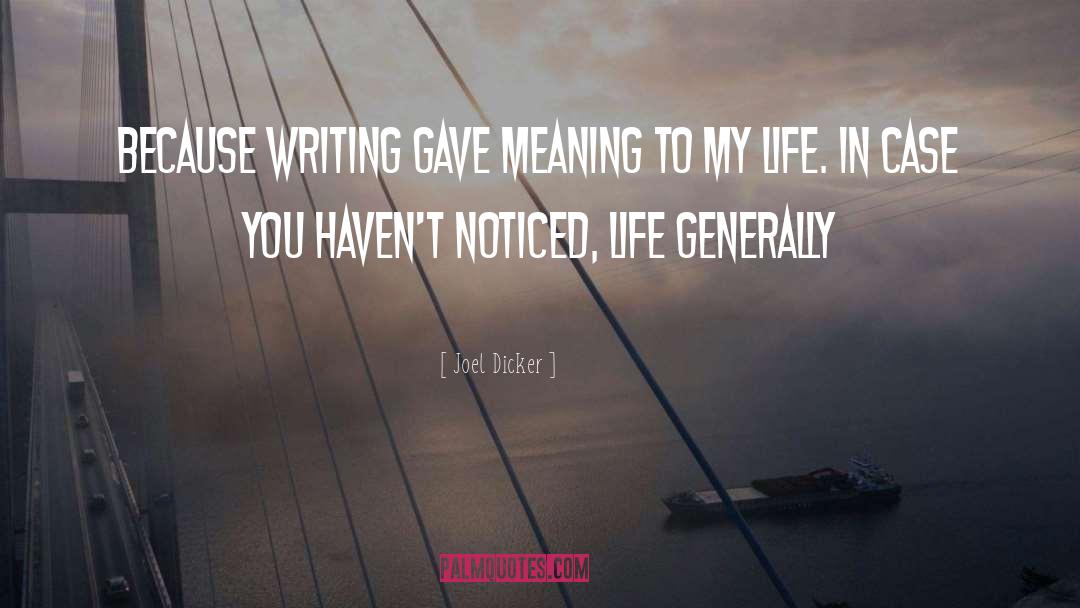 Joel Dicker Quotes: Because writing gave meaning to