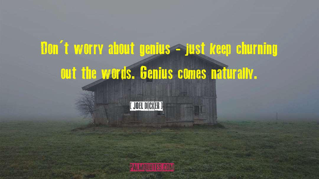 Joel Dicker Quotes: Don't worry about genius -