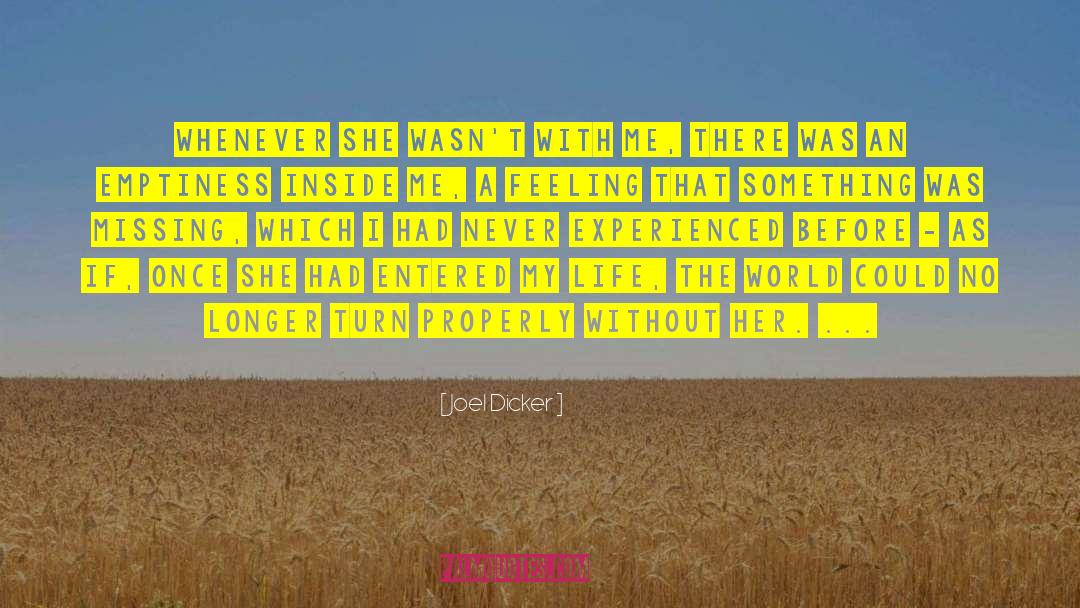Joel Dicker Quotes: Whenever she wasn't with me,